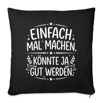 Einfach mal machen Spruch dekorativ - Sofakissenbezug 45 x 45 cm - Schwarz - Vorne