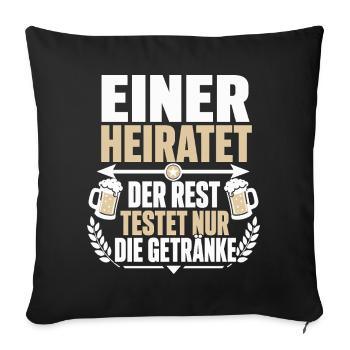 Einer heiratet – Der Rest testet nur die Getränke - Sofakissenbezug 45 x 45 cm - Schwarz - Vorne