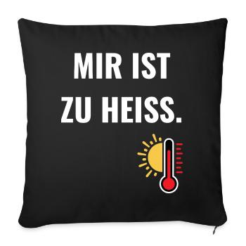 Mir ist zu heiß.  - Sofakissenbezug 45 x 45 cm - Schwarz - Vorne