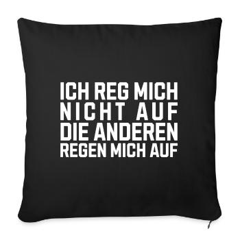 Ich reg Mich Nicht auf Die Anderen Regen Mich auf - Sofakissenbezug 45 x 45 cm - Schwarz - Vorne