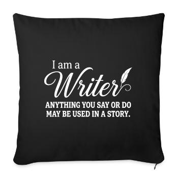 I Am A Writer Anything You Say Or Do May Be Used I - Sofa pillowcase 17,3'' x 17,3'' (45 x 45 cm) - black - Front