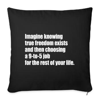 True Freedom Exists 9-to-5 Freedom Entrepreneurs - Sofa pillowcase 17,3'' x 17,3'' (45 x 45 cm) - black - Front