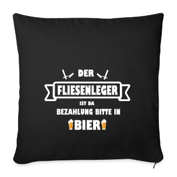 Der FLIESENLEGER ist da Bezahlung in Bier - Sofakissenbezug 45 x 45 cm - Schwarz - Vorne