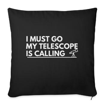 I must go my telescope is calling - Sofakissenbezug 45 x 45 cm - Schwarz - Vorne