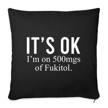 Es ist in Ordnung" Ich bin auf 500mg Fukitol Lustiger Sarkasmus - Sofakissenbezug 45 x 45 cm - Schwarz - Vorne
