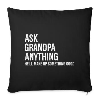 Ask Grandpa Anything He'll Make Up Something Good - Sofakissenbezug 45 x 45 cm - Schwarz - Vorne