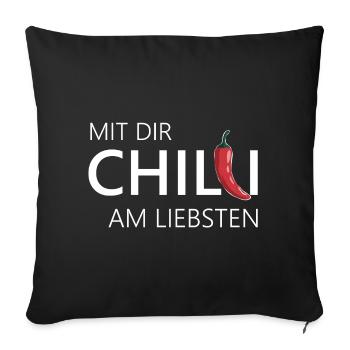 mit dir chilli am liebsten chili chillen - Sofakissenbezug 45 x 45 cm - Schwarz - Vorne
