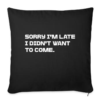 Désolé d’être en retard, je ne voulais pas venir - Housse de coussin décorative 45 x 45 cm - noir - Devant