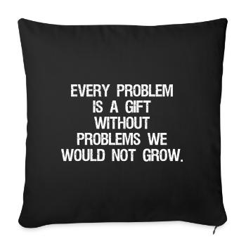 every problem is a gift without problems we would - Sofa pillowcase 17,3'' x 17,3'' (45 x 45 cm) - black - Front