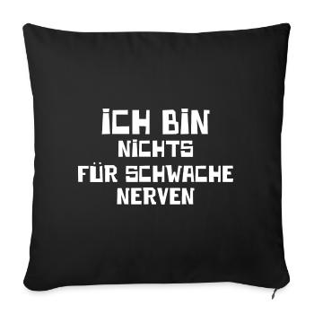 Ich Bin Nichts Für Schwache Nerven Freche Geschenk - Sofakissenbezug 45 x 45 cm - Schwarz - Vorne
