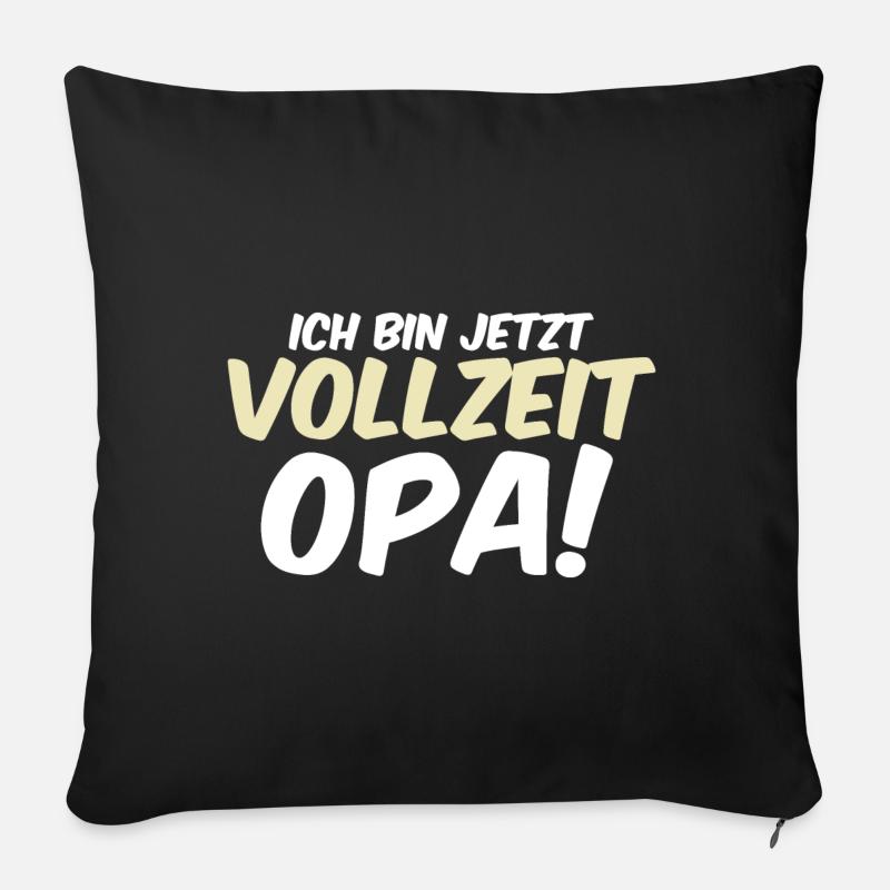 Ich bin jetzt Vollzeit Opa Spruch - Sofakissenbezug 45 x 45 cm - Schwarz