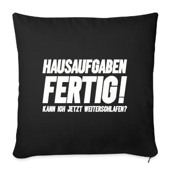Hausaufgaben fertig kann ich jetzt weiterschlafen? - Sofakissenbezug 45 x 45 cm - Schwarz - Vorne