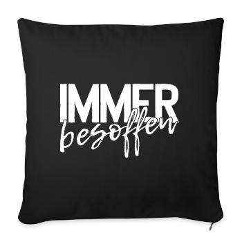 Immer besoffen - Party Feiern Kneipe - Sofakissenbezug 45 x 45 cm - Schwarz - Vorne