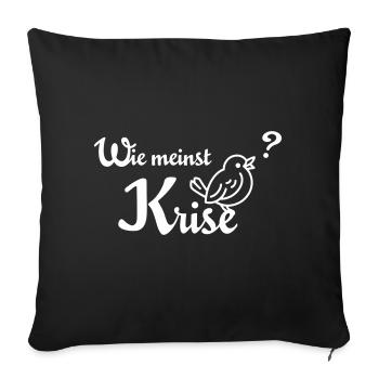 Wie meinst Krise, Spatzl? – beste Entschuldigung! - Sofakissenbezug 45 x 45 cm - Schwarz - Vorne
