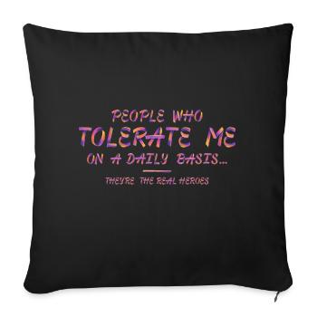 Les gens qui me tolèrent tous les jours, ce sont de vrais héros - Housse de coussin décorative 45 x 45 cm - noir - Devant