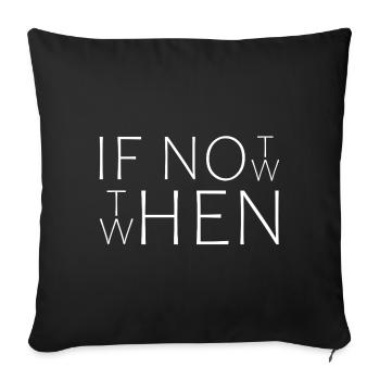 If Not Now When Then|Cooles Streetwear-Typo-Design - Sofakissenbezug 45 x 45 cm - Schwarz - Vorne