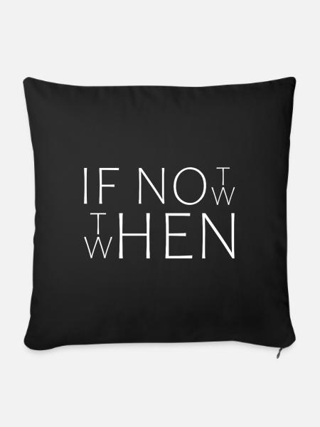If Not Now When Then|Cooles Streetwear-Typo-Design - Sofakissenbezug 45 x 45 cm - Schwarz