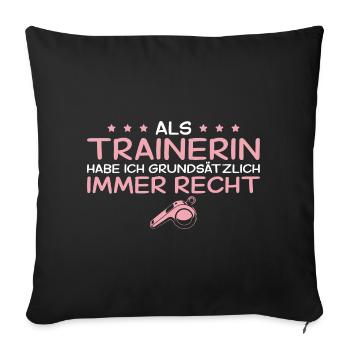 Trainerin hat grundsätzlich immer recht - Sofakissenbezug 45 x 45 cm - Schwarz - Vorne