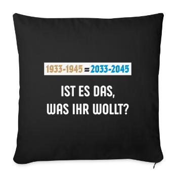 1933-1945 = 2033-2045 – Ist Es Das … (NEG 3C) - Sofakissenbezug 45 x 45 cm - Schwarz - Vorne
