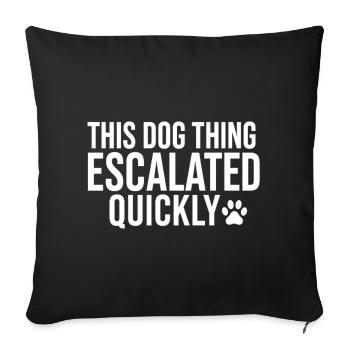 Diese Hundesache eskalierte schnell - Sofakissenbezug 45 x 45 cm - Schwarz - Vorne