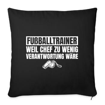 Fußballtrainer Chef wäre zu wenig Verantwortung - Sofakissenbezug 45 x 45 cm - Schwarz - Vorne