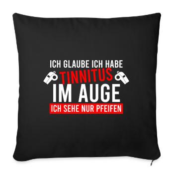 Ich Glaube Ich Habe Tinnitus Im Auge Pfeifen - Sofakissenbezug 45 x 45 cm - Schwarz - Vorne