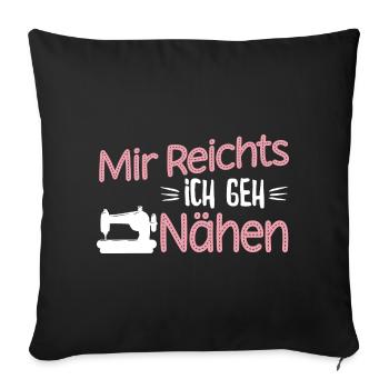 Mir reichts ich geh Nähen - Sofakissenbezug 45 x 45 cm - Schwarz - Vorne