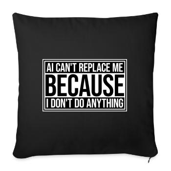 AI Can't Replace Me I Don't Do Anything Humor Joke - Sofa pillowcase 17,3'' x 17,3'' (45 x 45 cm) - black - Front