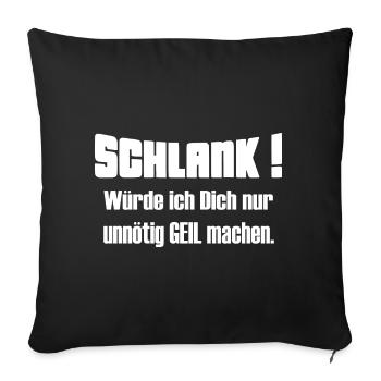 Schlank würde ich Dich nur unnötig geil machen 2 - Sofakissenbezug 45 x 45 cm - Schwarz - Vorne