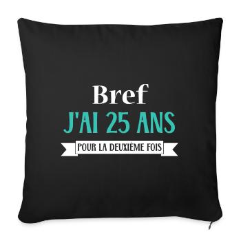 Bref j ai 25 ans pour la deuxième fois - Housse de coussin décorative 45 x 45 cm - noir - Devant