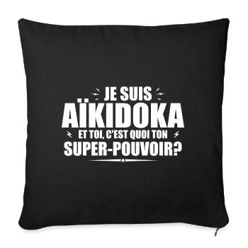 Je suis Aïkidoka. C'est quoi ton super pouvoir ? - Housse de coussin décorative 45 x 45 cm - noir - Devant