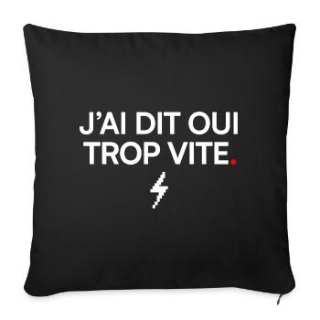 J’AI DIT OU I TROP VITE | Humour bureau - Housse de coussin décorative 45 x 45 cm - noir - Devant
