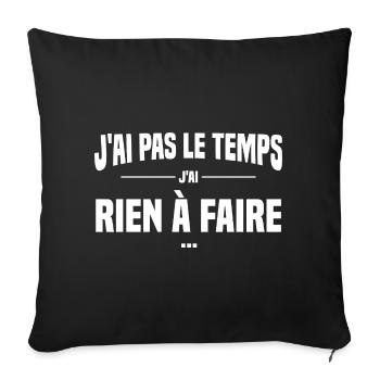 J'ai pas le temps j'ai rien à faire, Replique film - Housse de coussin décorative 45 x 45 cm - noir - Devant