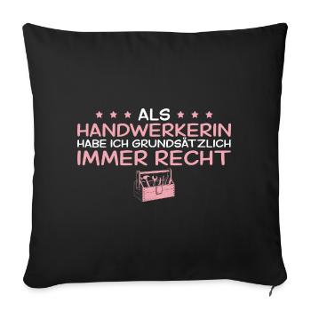 Handwerkerin hat grundsätzlich immer recht - Sofakissenbezug 45 x 45 cm - Schwarz - Vorne