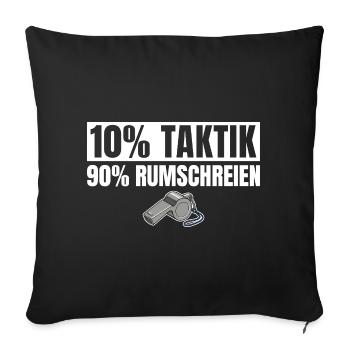 Fußballtrainer 10% Taktik 90% Rumschreien - Sofakissenbezug 45 x 45 cm - Schwarz - Vorne