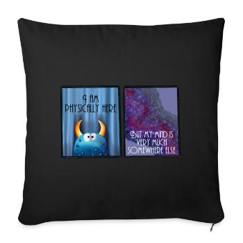 I am physically here but my mind is somewhere else - Sofa pillowcase 17,3'' x 17,3'' (45 x 45 cm) - black - Front