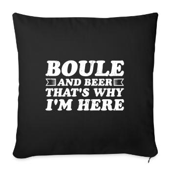 Boule and beer That's why I'm here Bouler alcohol - Sofa pillowcase 17,3'' x 17,3'' (45 x 45 cm) - black - Front