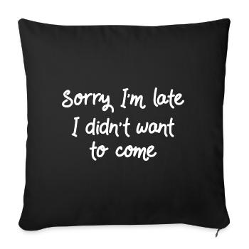 Sorry I'm Late I Didn't Want To Come II - Sofa pillowcase 17,3'' x 17,3'' (45 x 45 cm) - black - Front