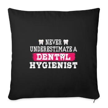 Never underestimate a dental hygienist - Sofa pillowcase 17,3'' x 17,3'' (45 x 45 cm) - black - Front