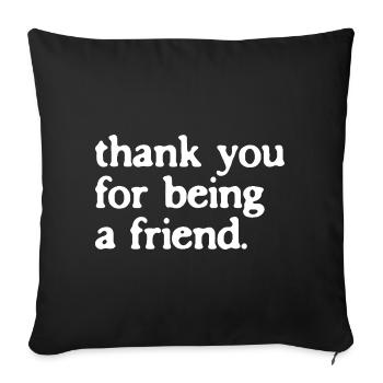 Thank You For Being A Friend Friendship Gift - Sofa pillowcase 17,3'' x 17,3'' (45 x 45 cm) - black - Front