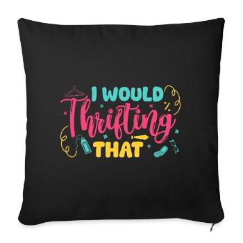 Thrift Shopper I Would Thrifting That Thrift Store - Sofa pillowcase 17,3'' x 17,3'' (45 x 45 cm) - black - Front