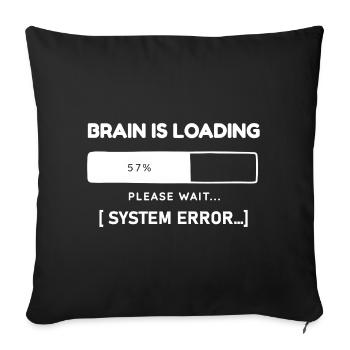 Brain is Loading System Error – Lustiger Spruch - Sofakissenbezug 45 x 45 cm - Schwarz - Vorne