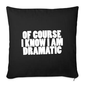 Of course I know I am dramatic - Sofa pillowcase 17,3'' x 17,3'' (45 x 45 cm) - black - Front