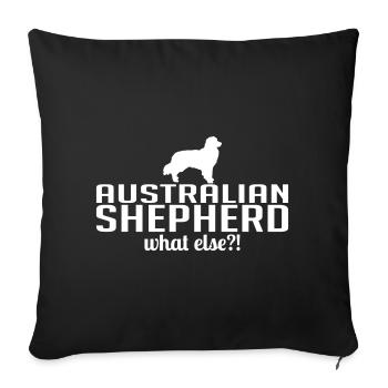 AUSTRALIAN SHEPHERD what else Wilsigns Hundespruch - Sofakissenbezug 45 x 45 cm - Schwarz - Vorne