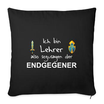 Endgegner Lehrer - Geschenkidee - Sofakissenbezug 45 x 45 cm - Schwarz - Vorne