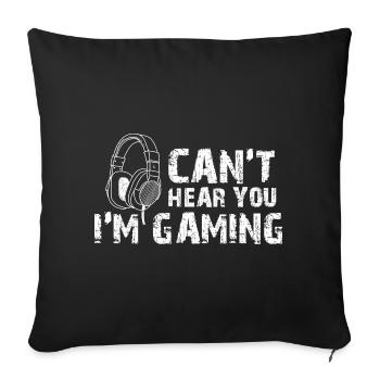 Can't Hear You I'm Gaming - Sofa pillowcase 17,3'' x 17,3'' (45 x 45 cm) - black - Front