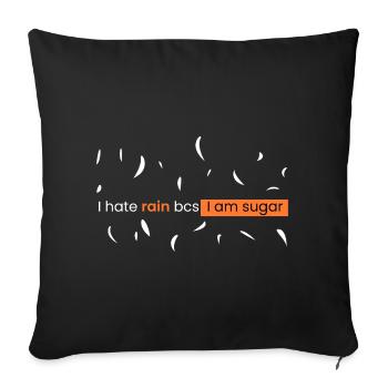 I hate rain because I'm sugar - Sofa pillowcase 17,3'' x 17,3'' (45 x 45 cm) - black - Front