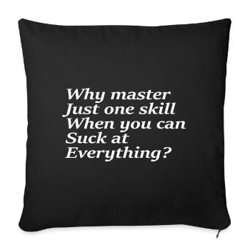 Why master just one skill when you can suck at - Sofa pillowcase 17,3'' x 17,3'' (45 x 45 cm) - black - Front