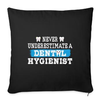 Never underestimate a dental hygienist - Sofa pillowcase 17,3'' x 17,3'' (45 x 45 cm) - black - Front