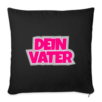 Dein Vater - die ironische Fortsetzung. - Sofakissenbezug 45 x 45 cm - Schwarz - Vorne